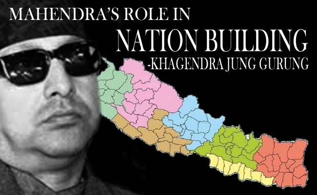 Revisiting King Mahendra’s role in nation building!